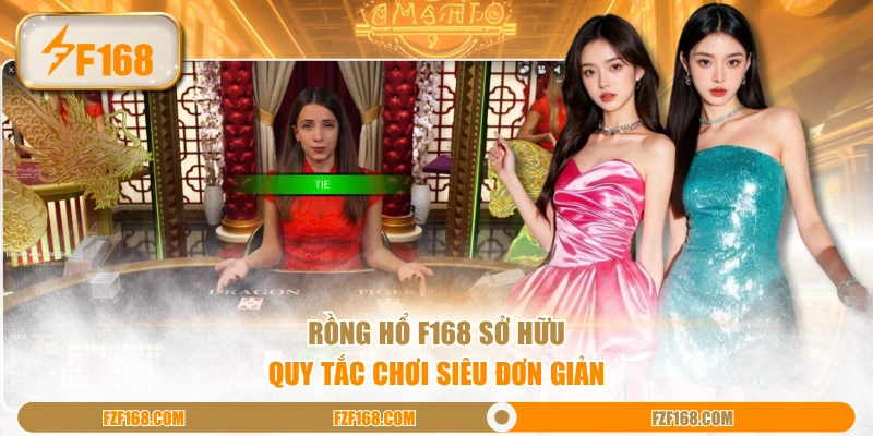 Rồng Hổ F168 sở hữu quy tắc chơi siêu đơn giản